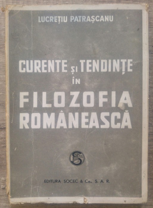 Curente si tendinte in filozofia romaneasca - Lucretiu Patrascanu/ 1946