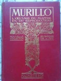 Murillo L&#039;Oeuvre du Maitre: 287 Reproductions, Album Arta, Hachette 1913, Franceza, Hardcover
