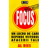 Al Ries - Focus. Un lucru de care depinde viitorul afacerii tale - 134385
