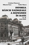 Istoria Băncii Naționale a Rom&acirc;niei &icirc;n date (1915-1918) (Vol. 2) (RESIGILAT) - Hardcover - Mihaela Tone, Cristian Păunescu, Nadia Manea - Oscar Print