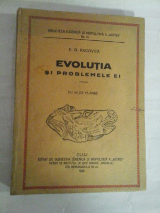E.G. RACOVITA - EVOLUTIA SI PROBLEMELE EI - cu 30 de planse - 1929