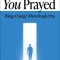 Because You Prayed: Things Change When People Pray