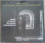 DRAGA SISILUT, NOI PE LUMEA ASTA NU O SA NE MAI VEDEM. DRAME DE FAMILIE DIN VREMEA COMUNISMULUI-ANCA STEF, -248736