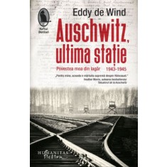 Auschwitz, ultima statie. Povestea mea din lagar 1943-1945 &ndash; Eddy de Wind