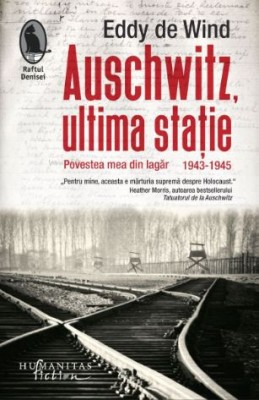 Auschwitz, ultima statie. Povestea mea din lagar 1943-1945 &amp;ndash; Eddy de Wind foto