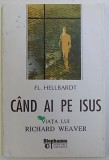 CAND AI PE ISUS - VIATA LUI RICHARD WEAVER de FL. HELLBARDT , 1994