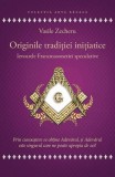 Originile traditiei initiatice. Izvoarele Francmasoneriei speculative - Vasile Zecheru