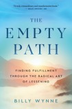The Empty Path: Finding Fulfillment Through the Radical Art of Lessening