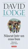 Născut &icirc;ntr-un ceas bun. Memorii (1935-1975) - Paperback brosat - David Lodge - Polirom