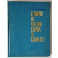 ELEMENTE DE ALGEBRA LINIARA SI GEOMETRIE de V. CRUCEANU, 1973
