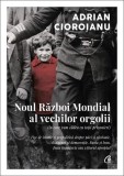 Noul Război Mondial al vechilor orgolii (&icirc;n care vom cădea cu toții prizonieri) - Paperback brosat - Adrian Cioroianu - Curtea Veche
