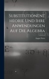 Substitutionentheorie Und Ihre Anwendungen Auf Die Algebra