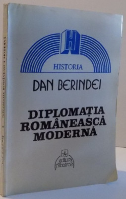 DIPLOMATIA ROMANEASCA MODERNA , DE LA INCEPUTURI LA PROCLAMAREA INDEPENDENTEI DE STAT ( 1821 - 1877 ) de DAN BERINDEI , 1995 foto