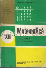 Matematica. Manual Pentru Clasa a XII-a. Algebra - Ion D. Ion, A. P. Ghioca foto