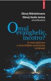 Omul evanghelic incotro? - Editura Polirom