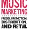 Music Marketing: Press, Promotion, Distribution, and Retail