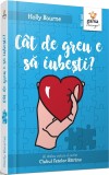 Cumpara ieftin Cat De Greu E Sa Iubesti?, Holly Bourne - Editura Gama