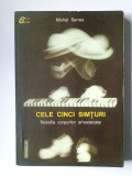Michel Serres - Cele cinci simțuri: filosofia corpurilor amestecate