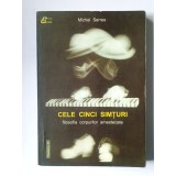 Michel Serres - Cele cinci simțuri: filosofia corpurilor amestecate