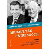 Drumul tau catre succes. 12 pasi pentru a ajunge la viata pe care o visezi - Lorand Soares Szasz