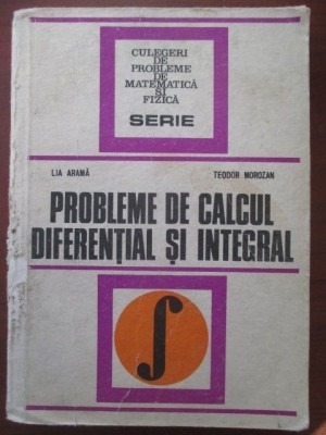 Probleme de calcul diferential si integral-Lia Arama, Teodor Morozan foto