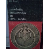 Jean Gimpel - Revolutia industriala in Evul Mediu (Editia: 1983)