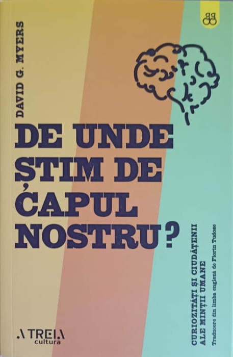 DE UNDE STIM DE CAPUL NOSTRU? CURIOZITATI SI CIUDATENII ALE MINTII UMANE-DAVID G. MYERS-251156