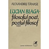 Lucian Blaga: filosoful poet, poetul filosof - 1977 - Alexandru Tanase (XD144)