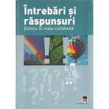 INTREBARI SI RASPUNSURI. STIINTA IN VIATA COTIDIANA-DR. RAINER KOTHE-248619
