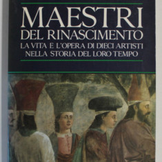 MAESTRI DEL RINASCIMENTO , LE VITA E L 'OPERA DI DIECI ARTISTI NELLA STORIA DEL LORO TEMPO di BRUNO NARDINI , TEXT IN LB. ITALIANA , 1989