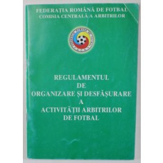 REGULAMENTUL DE ORGANIZARE SI DESFASURARE A ACTIVITATII ARBITRILOR DE FOTBAL , 2006