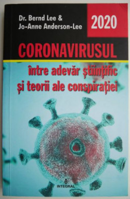Coronavirusul, intre adevar stiintific si teorii ale conspiratiei &amp;ndash; Bernd Lee, Jo-Anne Anderson-Lee foto
