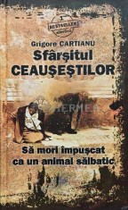 Sfarsitul Ceausestilor - Grigore Cartianu (AB142)