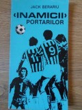Inamicii Portarilor Jack Berariu Editura Sport-Turism 1983 Romana 210 Pagini Carte Sport