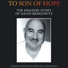 From Son of Sam to Son of Hope: The Amazing Story of David Berkowitz