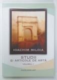 IOACHIM MILOIA , STUDII SI ARTICOLE DE ARTA , VOLUMUL I ,2007