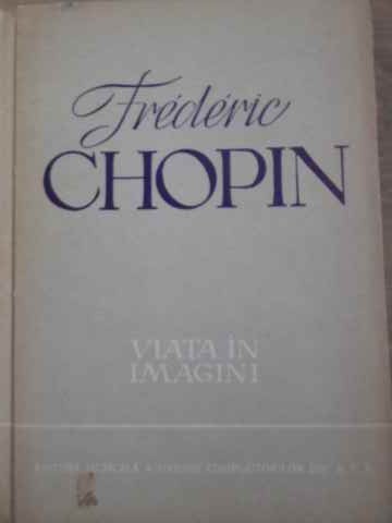 FREDERIC CHOPIN, VIATA IN IMAGINI-COLECTIV-117340