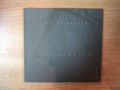 UNIVERSUL DIN CUSCA de PAVEL SUSARA , CONTINE ILUSTRATII DE DANIELA CHIRION , Timisoara 2011 foto
