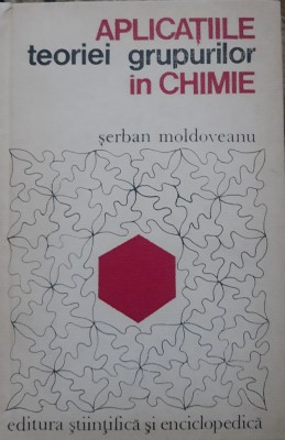 SERBAN MOLDOVEANU - APLICATIILE TEORIEI GRUPURILOR IN CHIMIE foto