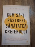 Cum sa-ti pastrezi sanatatea creierului - Jean Carper
