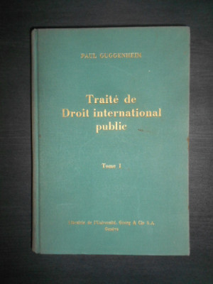 Paul Guggenheim - Traite de Droit international public (1967, tomul 1) foto