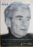 Arad, Dragostea Mea - Dialoguri cu Arhitectul Milos Cristea, Ovidiu Balint - Carte Istorie, Arhitectura