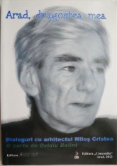 Arad, dragostea mea. Dialoguri cu arhitectul Milos Cristea &amp;ndash; Ovidiu Balint foto