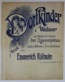 DORFKINDER , WALZER , musik von EMMERICH KALMAN , CCA. 1900 , PARTITURA