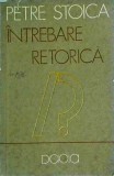 Cumpara ieftin Petre Stoica - Intrebare retorica - Poezie, Editura Dacia, 1983, Limba Romana, Stare Buna, Coperta Brosata