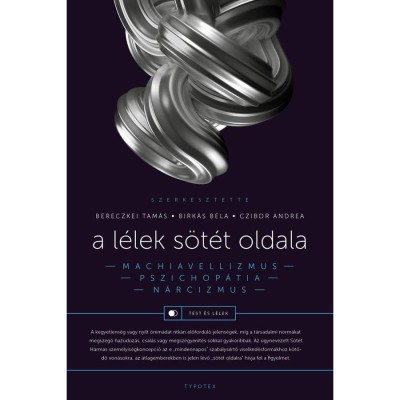A l&amp;eacute;lek s&amp;ouml;t&amp;eacute;t oldala - Narcizmus, machiavellizmus, pszichop&amp;aacute;tia - Bereczkei Tam&amp;aacute;s foto