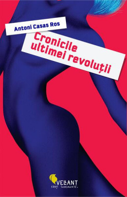 Cronicile unei revoluții - Paperback brosat - Antoni Casas Ros - Vellant foto