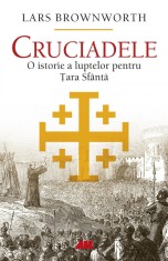 Cruciadele. O istorie a luptelor pentru tara Sfanta - Lars Brownworth - All
