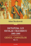 Dictatura lui Nicolae Ceausescu (1965-1989) Geniul Carpatilor - Adam Burakowski