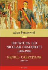 Dictatura lui Nicolae Ceausescu 1965-1989 - Adam Burakowski foto